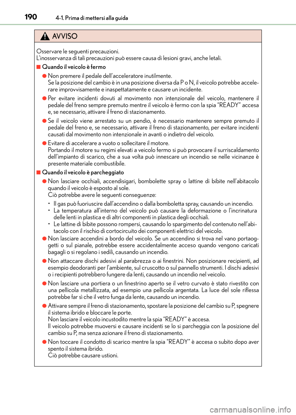 Lexus CT200h 2017 Manuale del proprietario (in Italian) 1904-1. Prima di mettersi alla guida
CT200h_OM_OM99N10L_(EL)
AVVISO
Osservare le seguenti precauzioni.
L’inosservanza di tali precauzioni può essere causa di lesioni gravi, anche letali.
■Quando Lexus CT200h 2017 Manuale del proprietario (in Italian) 1904-1. Prima di mettersi alla guida
CT200h_OM_OM99N10L_(EL)
AVVISO
Osservare le seguenti precauzioni.
L’inosservanza di tali precauzioni può essere causa di lesioni gravi, anche letali.
■Quando