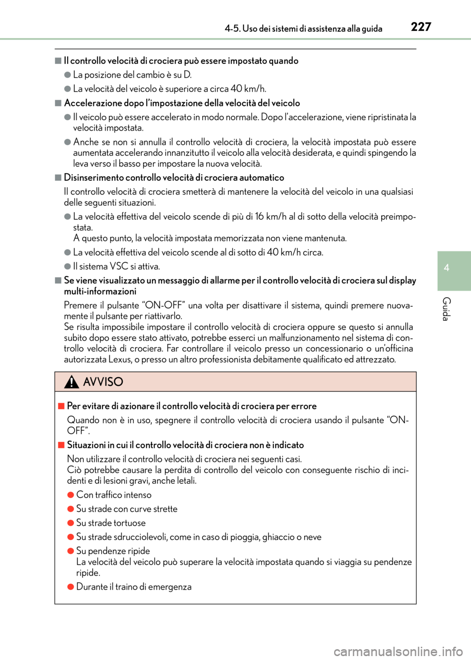 Lexus CT200h 2017 Manuale del proprietario (in Italian) 2274-5. Uso dei sistemi di assistenza alla guida
4
Guida
CT200h_OM_OM99N10L_(EL)
■Il controllo velocità di crociera può essere impostato quando
●La posizione del cambio è su D.
●La velocità Lexus CT200h 2017 Manuale del proprietario (in Italian) 2274-5. Uso dei sistemi di assistenza alla guida
4
Guida
CT200h_OM_OM99N10L_(EL)
■Il controllo velocità di crociera può essere impostato quando
●La posizione del cambio è su D.
●La velocità