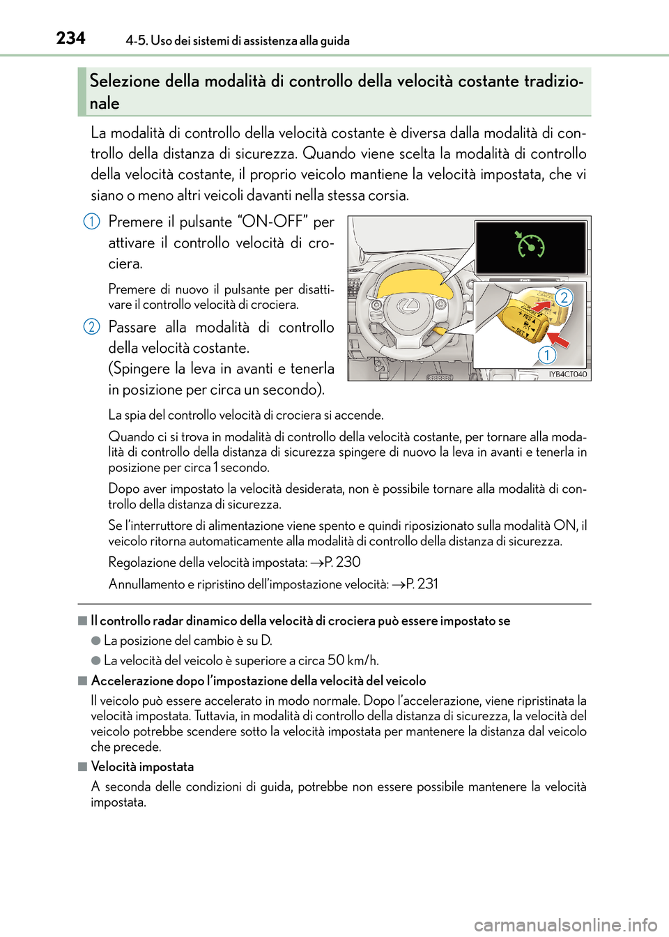 Lexus CT200h 2017 Manuale del proprietario (in Italian) 2344-5. Uso dei sistemi di assistenza alla guida
CT200h_OM_OM99N10L_(EL)
La modalità di controllo della velocità costante è diversa dalla modalità di con-
trollo della distanza di sicurezza. Quand Lexus CT200h 2017 Manuale del proprietario (in Italian) 2344-5. Uso dei sistemi di assistenza alla guida
CT200h_OM_OM99N10L_(EL)
La modalità di controllo della velocità costante è diversa dalla modalità di con-
trollo della distanza di sicurezza. Quand