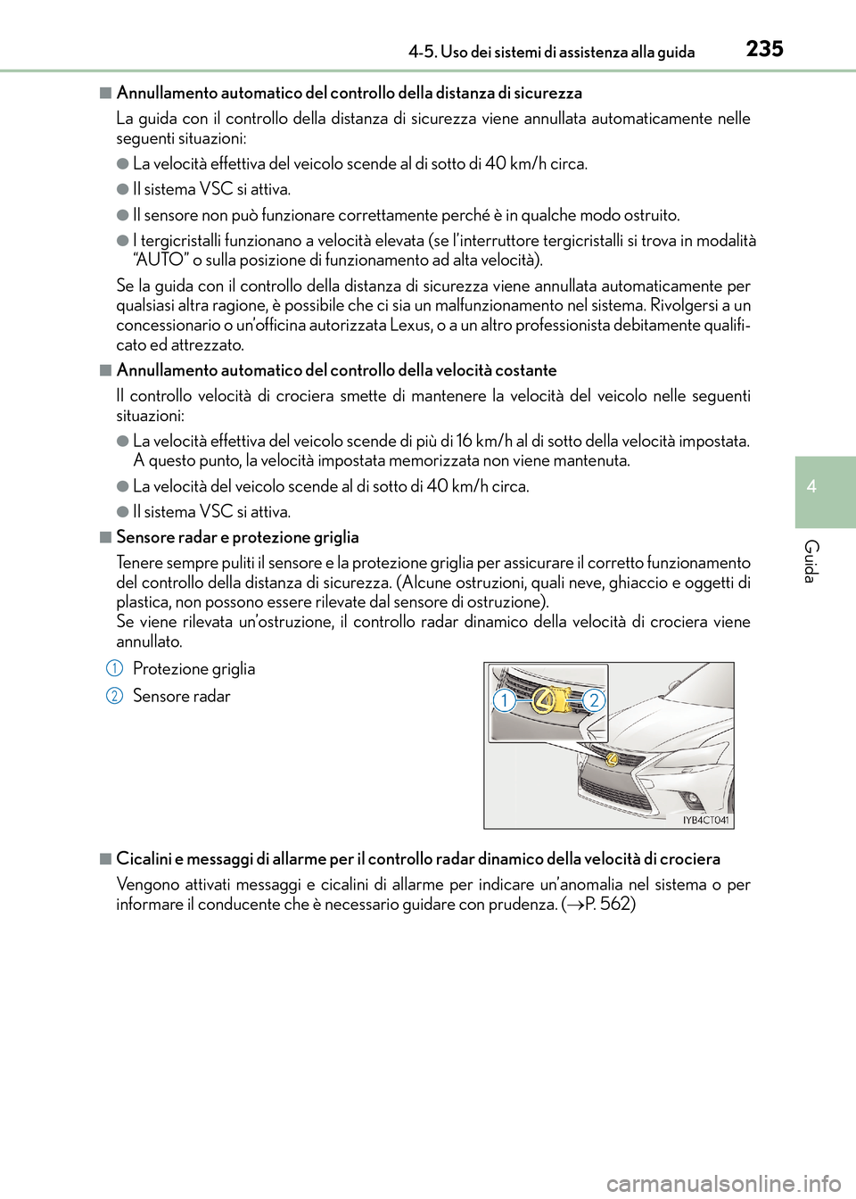 Lexus CT200h 2017 Manuale del proprietario (in Italian) 2354-5. Uso dei sistemi di assistenza alla guida
4
Guida
CT200h_OM_OM99N10L_(EL)
■Annullamento automatico del controllo della distanza di sicurezza
La guida con il controllo della distanza di sicure Lexus CT200h 2017 Manuale del proprietario (in Italian) 2354-5. Uso dei sistemi di assistenza alla guida
4
Guida
CT200h_OM_OM99N10L_(EL)
■Annullamento automatico del controllo della distanza di sicurezza
La guida con il controllo della distanza di sicure