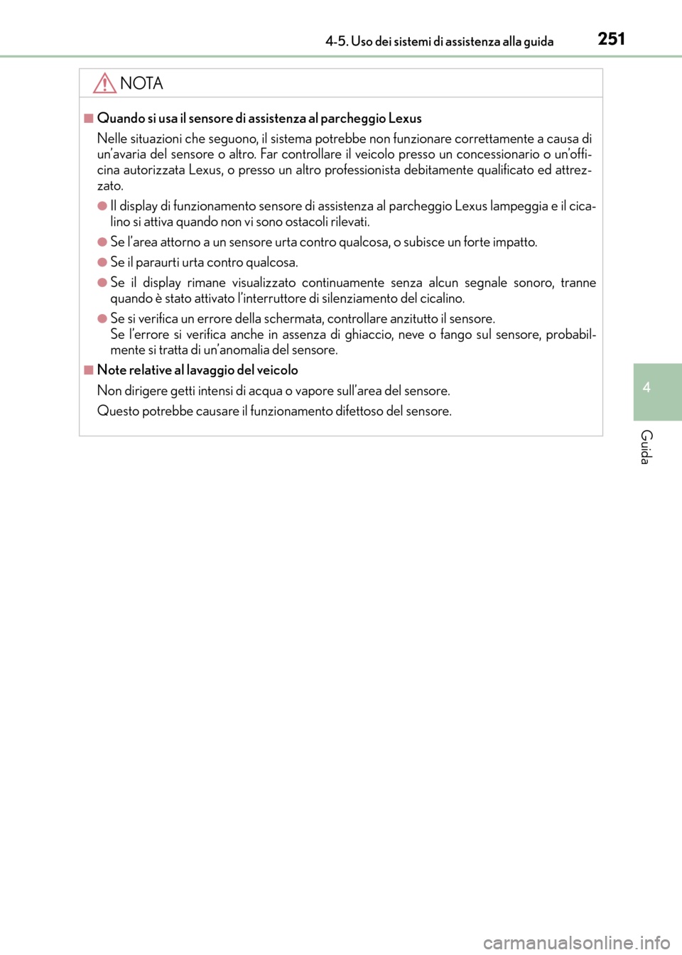 Lexus CT200h 2017 Manuale del proprietario (in Italian) 2514-5. Uso dei sistemi di assistenza alla guida
4
Guida
CT200h_OM_OM99N10L_(EL)
NOTA
■Quando si usa il sensore di assistenza al parcheggio Lexus
Nelle situazioni che seguono, il sistema potrebbe no Lexus CT200h 2017 Manuale del proprietario (in Italian) 2514-5. Uso dei sistemi di assistenza alla guida
4
Guida
CT200h_OM_OM99N10L_(EL)
NOTA
■Quando si usa il sensore di assistenza al parcheggio Lexus
Nelle situazioni che seguono, il sistema potrebbe no