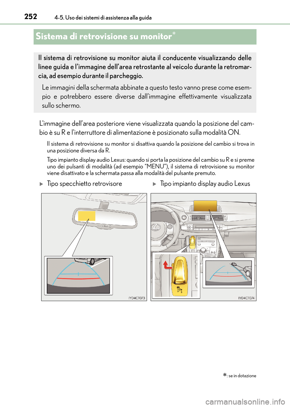 Lexus CT200h 2017 Manuale del proprietario (in Italian) 2524-5. Uso dei sistemi di assistenza alla guida
CT200h_OM_OM99N10L_(EL)
Sistema di retrovisione su monitor∗
L’immagine dell’area posteriore viene visualizzata quando la posizione del cam-
bio Lexus CT200h 2017 Manuale del proprietario (in Italian) 2524-5. Uso dei sistemi di assistenza alla guida
CT200h_OM_OM99N10L_(EL)
Sistema di retrovisione su monitor∗
L’immagine dell’area posteriore viene visualizzata quando la posizione del cam-
bio
