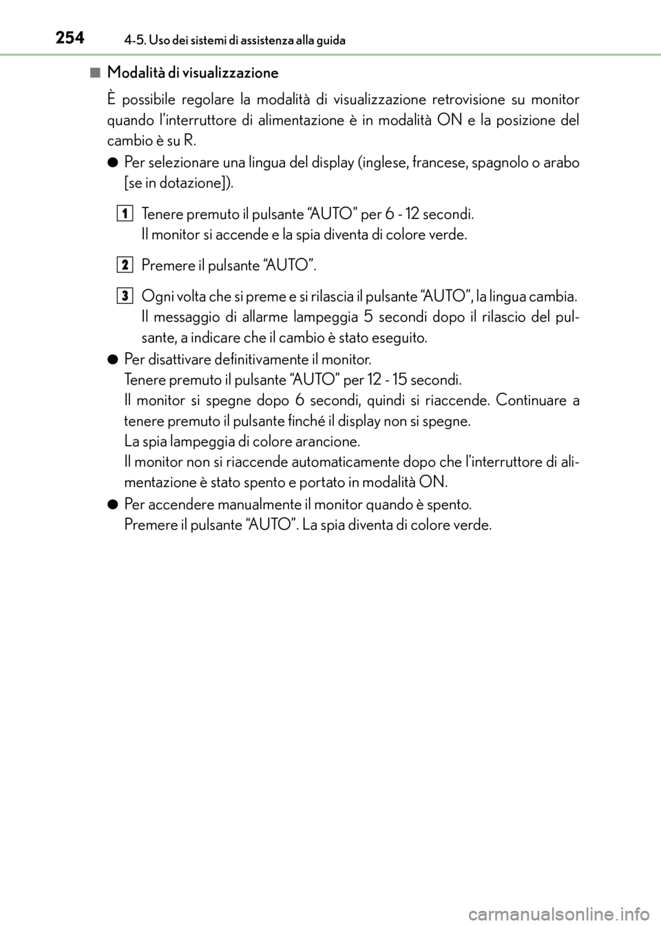 Lexus CT200h 2017 Manuale del proprietario (in Italian) 2544-5. Uso dei sistemi di assistenza alla guida
CT200h_OM_OM99N10L_(EL)■
Modalità di visualizzazione
È possibile regolare la modalità di visualizzazione retrovisione su monitor
quando l’interr Lexus CT200h 2017 Manuale del proprietario (in Italian) 2544-5. Uso dei sistemi di assistenza alla guida
CT200h_OM_OM99N10L_(EL)■
Modalità di visualizzazione
È possibile regolare la modalità di visualizzazione retrovisione su monitor
quando l’interr
