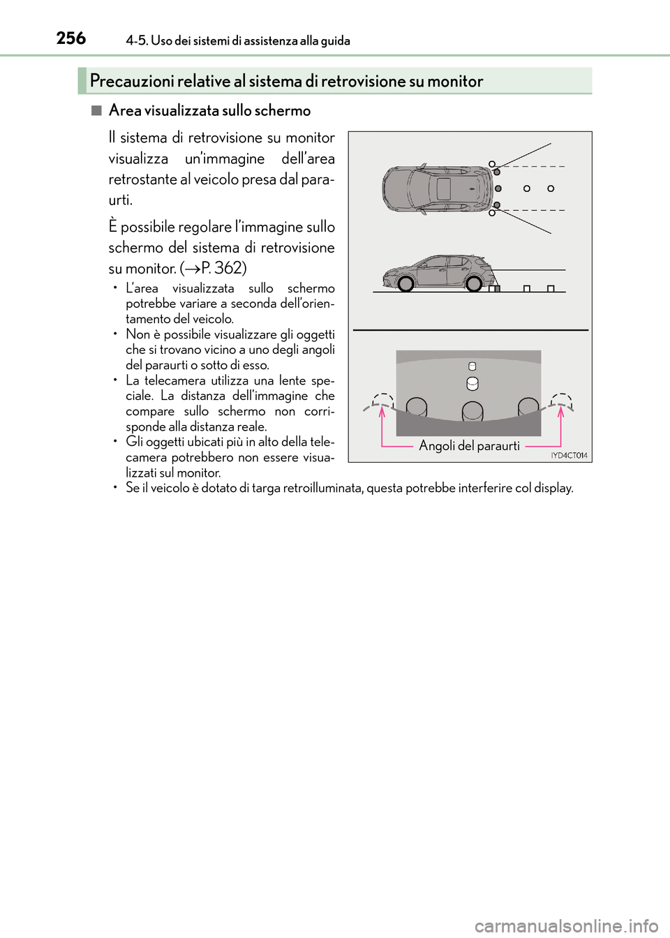 Lexus CT200h 2017 Manuale del proprietario (in Italian) 2564-5. Uso dei sistemi di assistenza alla guida
CT200h_OM_OM99N10L_(EL)■
Area visualizzata sullo schermo
Il sistema di retrovisione su monitor
visualizza un’immagine dell’area
retrostante al ve Lexus CT200h 2017 Manuale del proprietario (in Italian) 2564-5. Uso dei sistemi di assistenza alla guida
CT200h_OM_OM99N10L_(EL)■
Area visualizzata sullo schermo
Il sistema di retrovisione su monitor
visualizza un’immagine dell’area
retrostante al ve