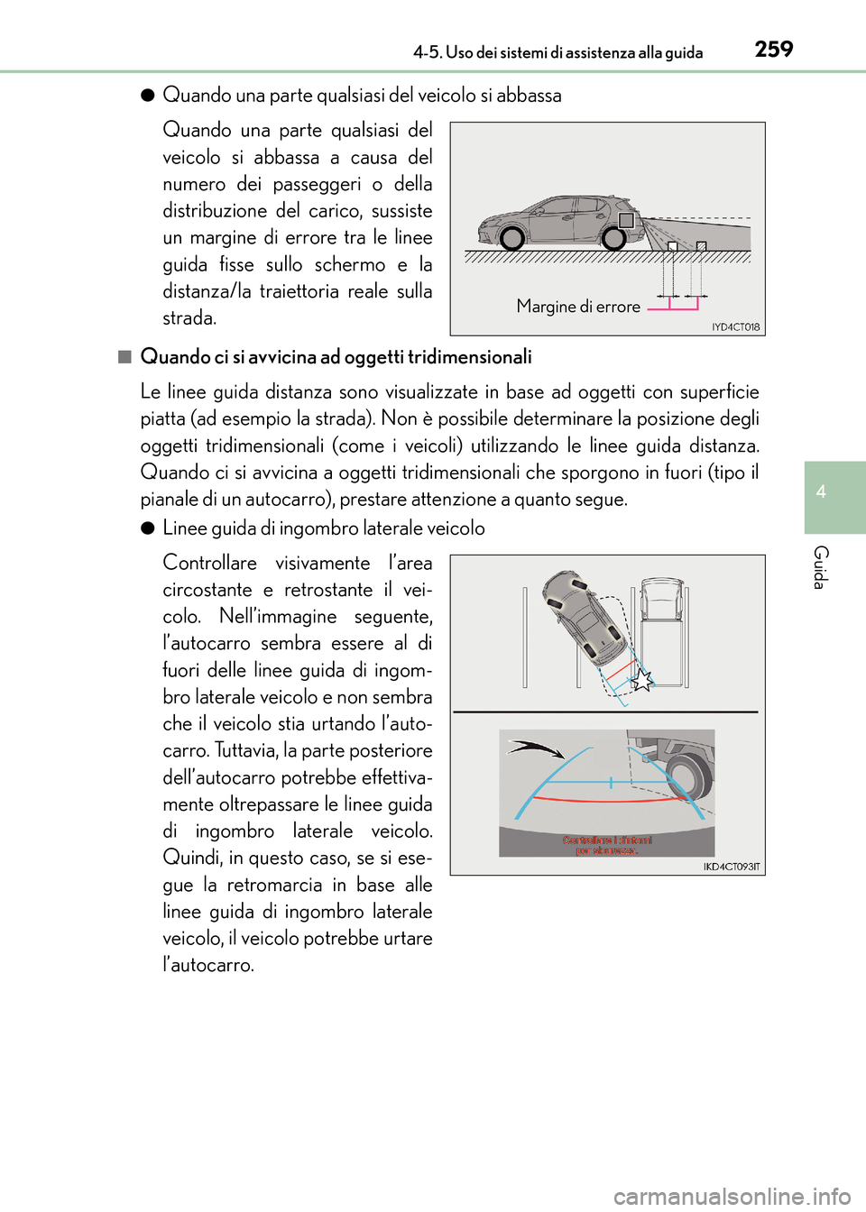 Lexus CT200h 2017 Manuale del proprietario (in Italian) 2594-5. Uso dei sistemi di assistenza alla guida
4
Guida
CT200h_OM_OM99N10L_(EL)●
Quando una parte qualsiasi del veicolo si abbassa
Quando una parte qualsiasi del
veicolo si abbassa a causa del
nume Lexus CT200h 2017 Manuale del proprietario (in Italian) 2594-5. Uso dei sistemi di assistenza alla guida
4
Guida
CT200h_OM_OM99N10L_(EL)●
Quando una parte qualsiasi del veicolo si abbassa
Quando una parte qualsiasi del
veicolo si abbassa a causa del
nume