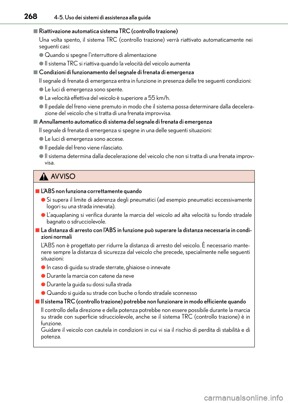 Lexus CT200h 2017 Manuale del proprietario (in Italian) 2684-5. Uso dei sistemi di assistenza alla guida
CT200h_OM_OM99N10L_(EL)
■Riattivazione automatica sistema TRC (controllo trazione)
Una volta spento, il sistema TRC (controllo trazione) verrà riatt Lexus CT200h 2017 Manuale del proprietario (in Italian) 2684-5. Uso dei sistemi di assistenza alla guida
CT200h_OM_OM99N10L_(EL)
■Riattivazione automatica sistema TRC (controllo trazione)
Una volta spento, il sistema TRC (controllo trazione) verrà riatt
