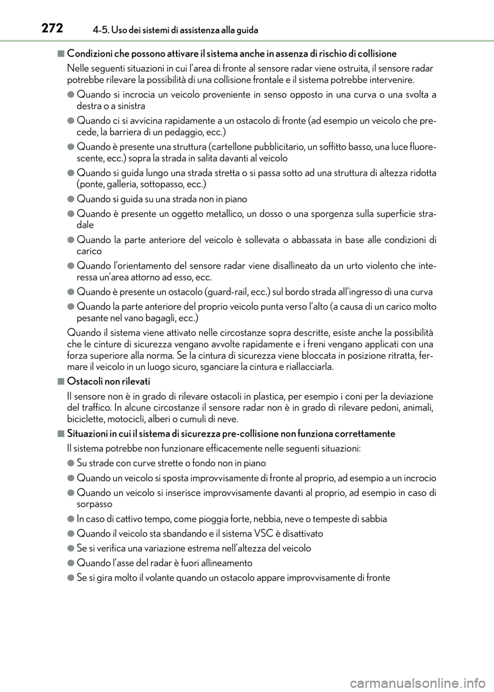 Lexus CT200h 2017 Manuale del proprietario (in Italian) 2724-5. Uso dei sistemi di assistenza alla guida
CT200h_OM_OM99N10L_(EL)
■Condizioni che possono attivare il sistema anche in assenza di rischio di collisione
Nelle seguenti situazioni in cui l’ar Lexus CT200h 2017 Manuale del proprietario (in Italian) 2724-5. Uso dei sistemi di assistenza alla guida
CT200h_OM_OM99N10L_(EL)
■Condizioni che possono attivare il sistema anche in assenza di rischio di collisione
Nelle seguenti situazioni in cui l’ar