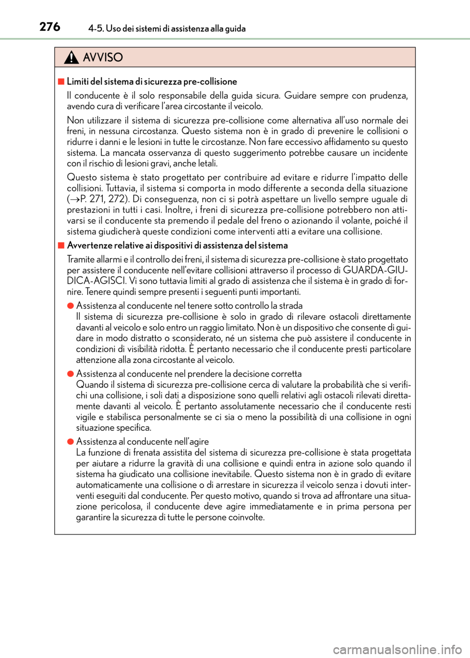 Lexus CT200h 2017 Manuale del proprietario (in Italian) 2764-5. Uso dei sistemi di assistenza alla guida
CT200h_OM_OM99N10L_(EL)
AVVISO
■Limiti del sistema di sicurezza pre-collisione
Il conducente è il solo responsabile della guida sicura. Guidare semp Lexus CT200h 2017 Manuale del proprietario (in Italian) 2764-5. Uso dei sistemi di assistenza alla guida
CT200h_OM_OM99N10L_(EL)
AVVISO
■Limiti del sistema di sicurezza pre-collisione
Il conducente è il solo responsabile della guida sicura. Guidare semp