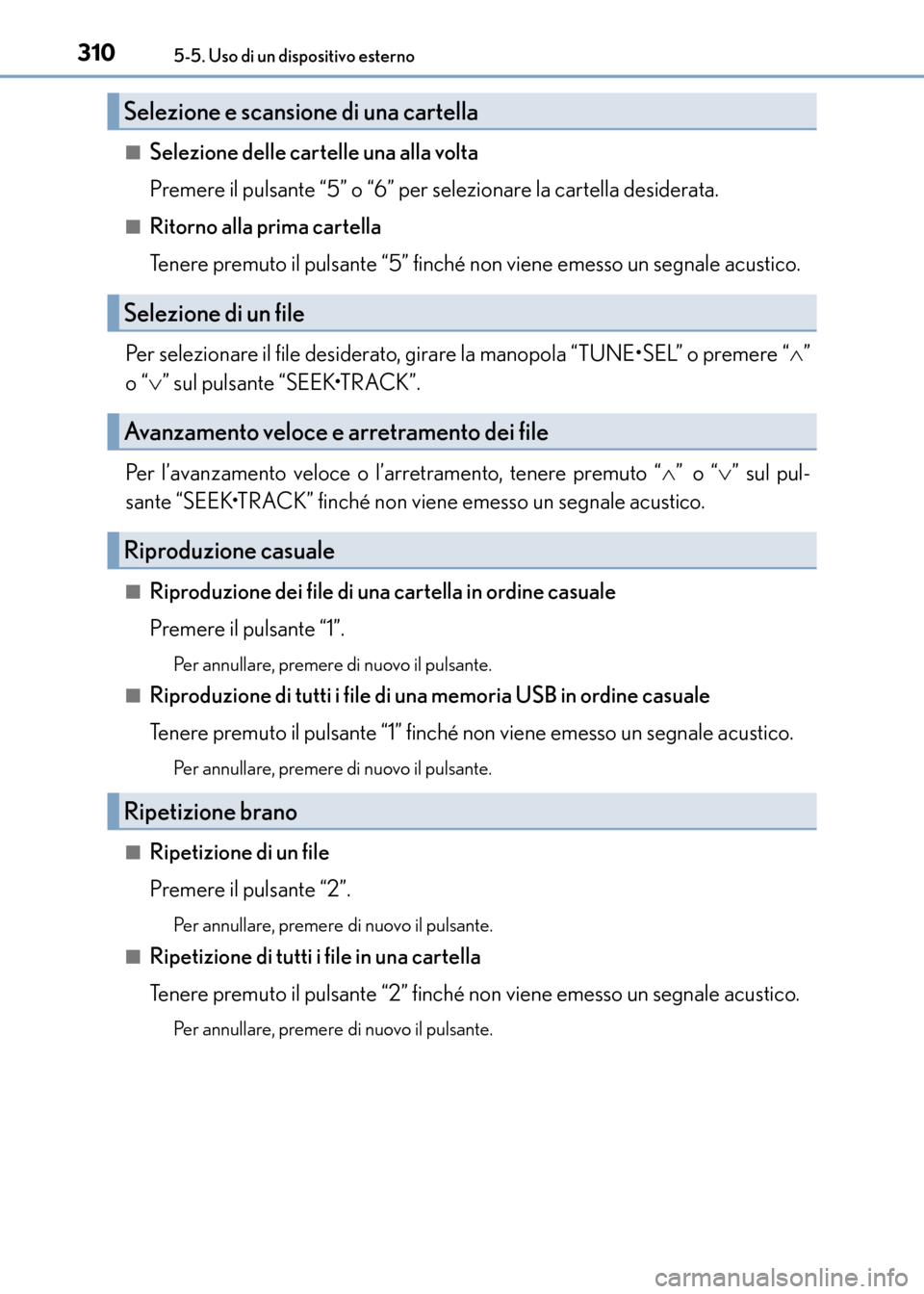 Lexus CT200h 2017 Manuale del proprietario (in Italian) 3105-5. Uso di un dispositivo esterno
CT200h_OM_OM99N10L_(EL)■
Selezione delle cartelle una alla volta
Premere il pulsante “5” o “6” per selezionare la cartella desiderata.
■Ritorno alla p Lexus CT200h 2017 Manuale del proprietario (in Italian) 3105-5. Uso di un dispositivo esterno
CT200h_OM_OM99N10L_(EL)■
Selezione delle cartelle una alla volta
Premere il pulsante “5” o “6” per selezionare la cartella desiderata.
■Ritorno alla p