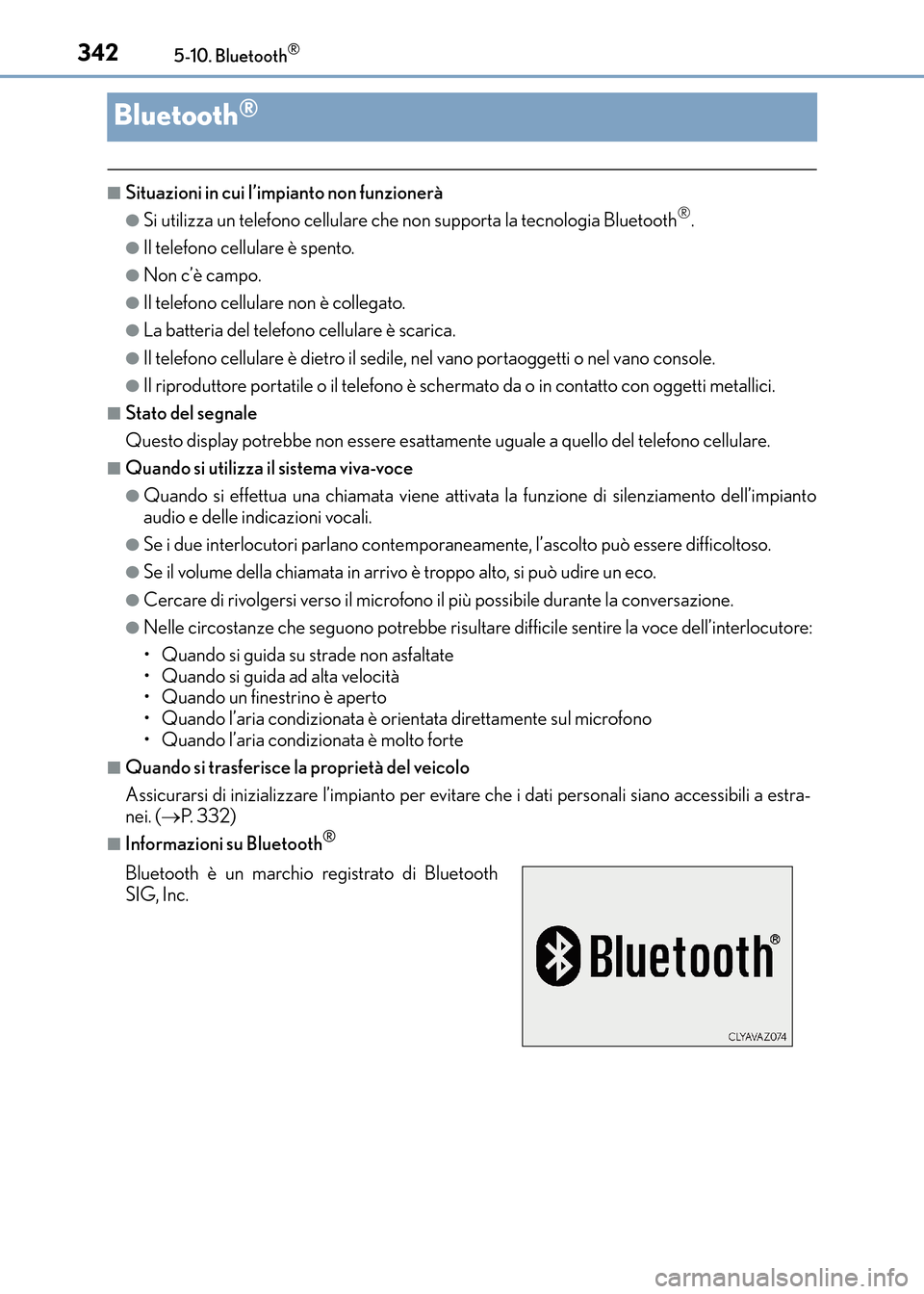 Lexus CT200h 2017 Manuale del proprietario (in Italian) 3425-10. Bluetooth®
CT200h_OM_OM99N10L_(EL)
Bluetooth®
■Situazioni in cui l’impianto non funzionerà
●Si utilizza un telefono cellulare che non supporta la tecnologia Bluetooth®.
●Il telefo Lexus CT200h 2017 Manuale del proprietario (in Italian) 3425-10. Bluetooth®
CT200h_OM_OM99N10L_(EL)
Bluetooth®
■Situazioni in cui l’impianto non funzionerà
●Si utilizza un telefono cellulare che non supporta la tecnologia Bluetooth®.
●Il telefo