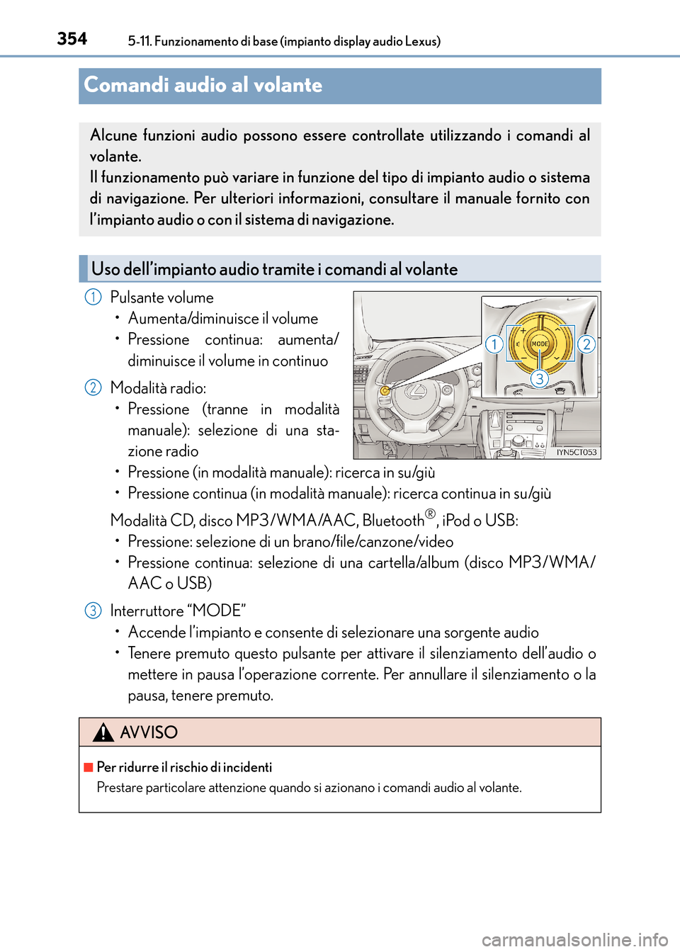 Lexus CT200h 2017 Manuale del proprietario (in Italian) 3545-11. Funzionamento di base (impianto display audio Lexus)
CT200h_OM_OM99N10L_(EL)
Comandi audio al volante
Pulsante volume• Aumenta/diminuisce il volume
• Pressione continua: aumenta/ diminuis Lexus CT200h 2017 Manuale del proprietario (in Italian) 3545-11. Funzionamento di base (impianto display audio Lexus)
CT200h_OM_OM99N10L_(EL)
Comandi audio al volante
Pulsante volume• Aumenta/diminuisce il volume
• Pressione continua: aumenta/ diminuis