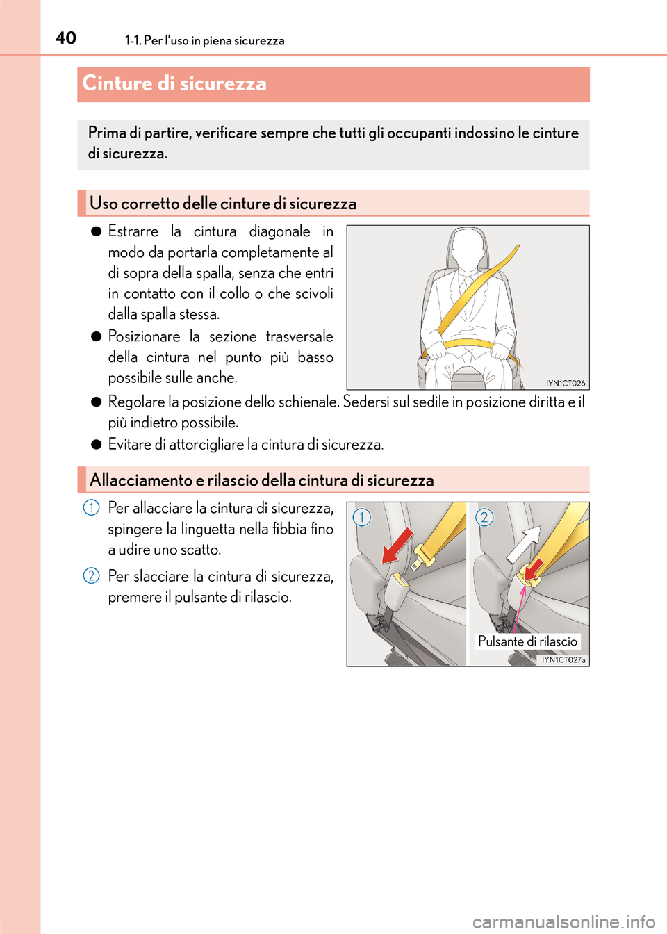 Lexus CT200h 2017  Manuale del proprietario (in Italian) 401-1. Per l’uso in piena sicurezza
CT200h_OM_OM99N10L_(EL)
Cinture di sicurezza
●Estrarre la cintura diagonale in
modo da portarla completamente al
di sopra della spalla, senza che entri
in conta