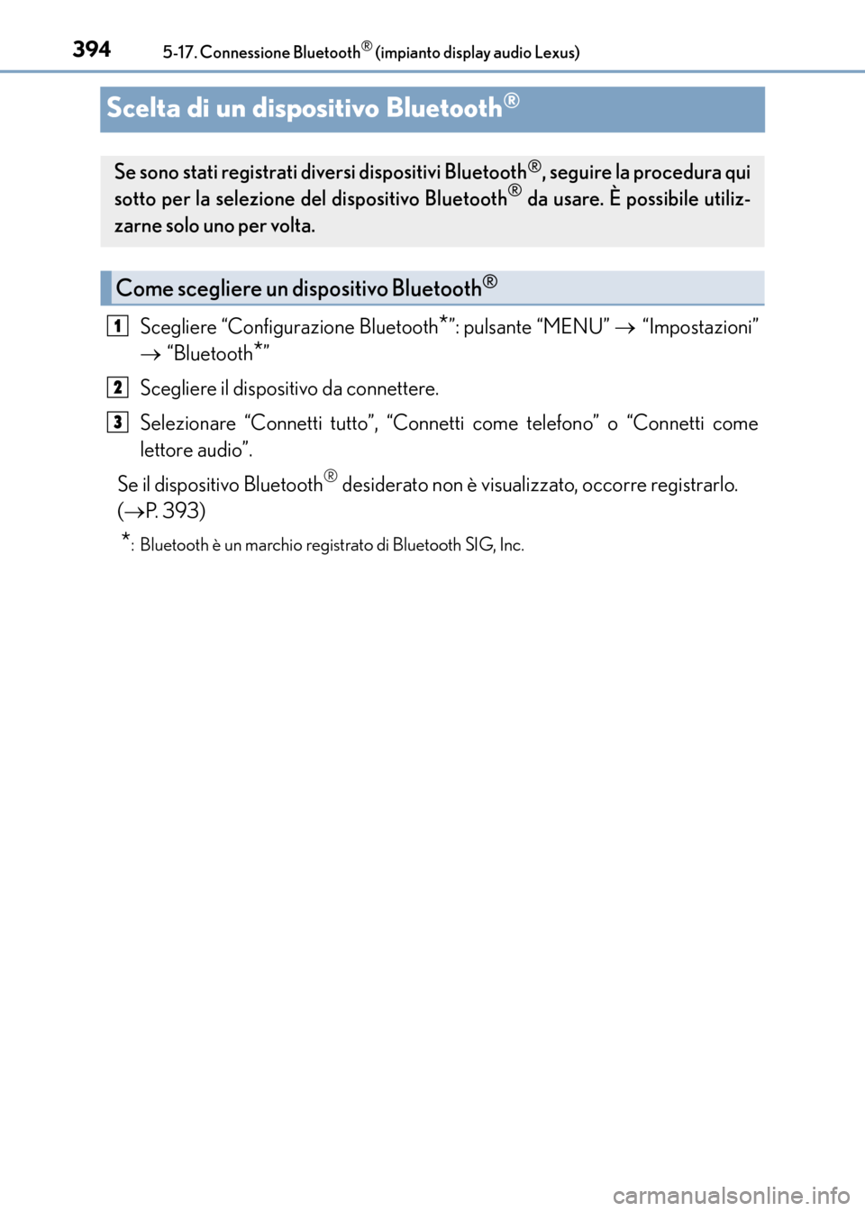 Lexus CT200h 2017  Manuale del proprietario (in Italian) 3945-17. Connessione Bluetooth® (impianto display audio Lexus)
CT200h_OM_OM99N10L_(EL)
Scelta di un dispositivo Bluetooth®
Scegliere “Configurazione Bluetooth*”: pulsante “MENU” → “Impos
