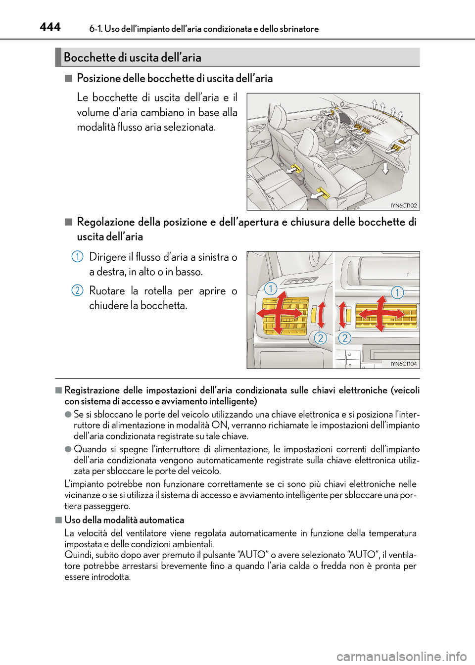 Lexus CT200h 2017  Manuale del proprietario (in Italian) 4446-1. Uso dell’impianto dell’aria condizionata e dello sbrinatore
CT200h_OM_OM99N10L_(EL)■
Posizione delle bocchette di uscita dell’aria
Le bocchette di uscita dell’aria e il
volume d’ar