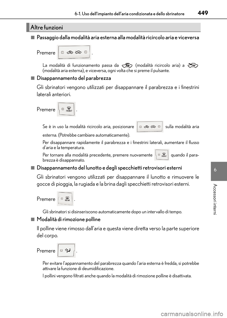 Lexus CT200h 2017 Manuale del proprietario (in Italian) 4496-1. Uso dell’impianto dell’aria condizionata e dello sbrinatore
CT200h_OM_OM99N10L_(EL)
6
Accessori interni
■Passaggio dalla modalità aria esterna alla modalità ricircolo aria e viceversa
Lexus CT200h 2017 Manuale del proprietario (in Italian) 4496-1. Uso dell’impianto dell’aria condizionata e dello sbrinatore
CT200h_OM_OM99N10L_(EL)
6
Accessori interni
■Passaggio dalla modalità aria esterna alla modalità ricircolo aria e viceversa