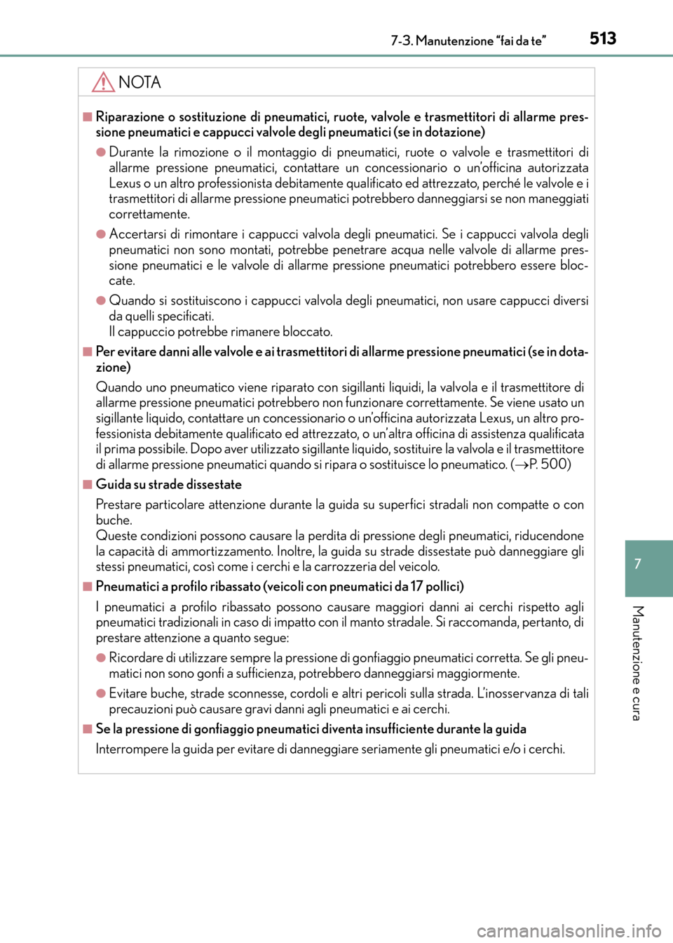 Lexus CT200h 2017 Manuale del proprietario (in Italian) 5137-3. Manutenzione “fai da te”
CT200h_OM_OM99N10L_(EL)
7
Manutenzione e cura
NOTA
■Riparazione o sostituzione di pneumatici, ruote, valvole e trasmettitori di allarme pres-
sione pneumatici e Lexus CT200h 2017 Manuale del proprietario (in Italian) 5137-3. Manutenzione “fai da te”
CT200h_OM_OM99N10L_(EL)
7
Manutenzione e cura
NOTA
■Riparazione o sostituzione di pneumatici, ruote, valvole e trasmettitori di allarme pres-
sione pneumatici e