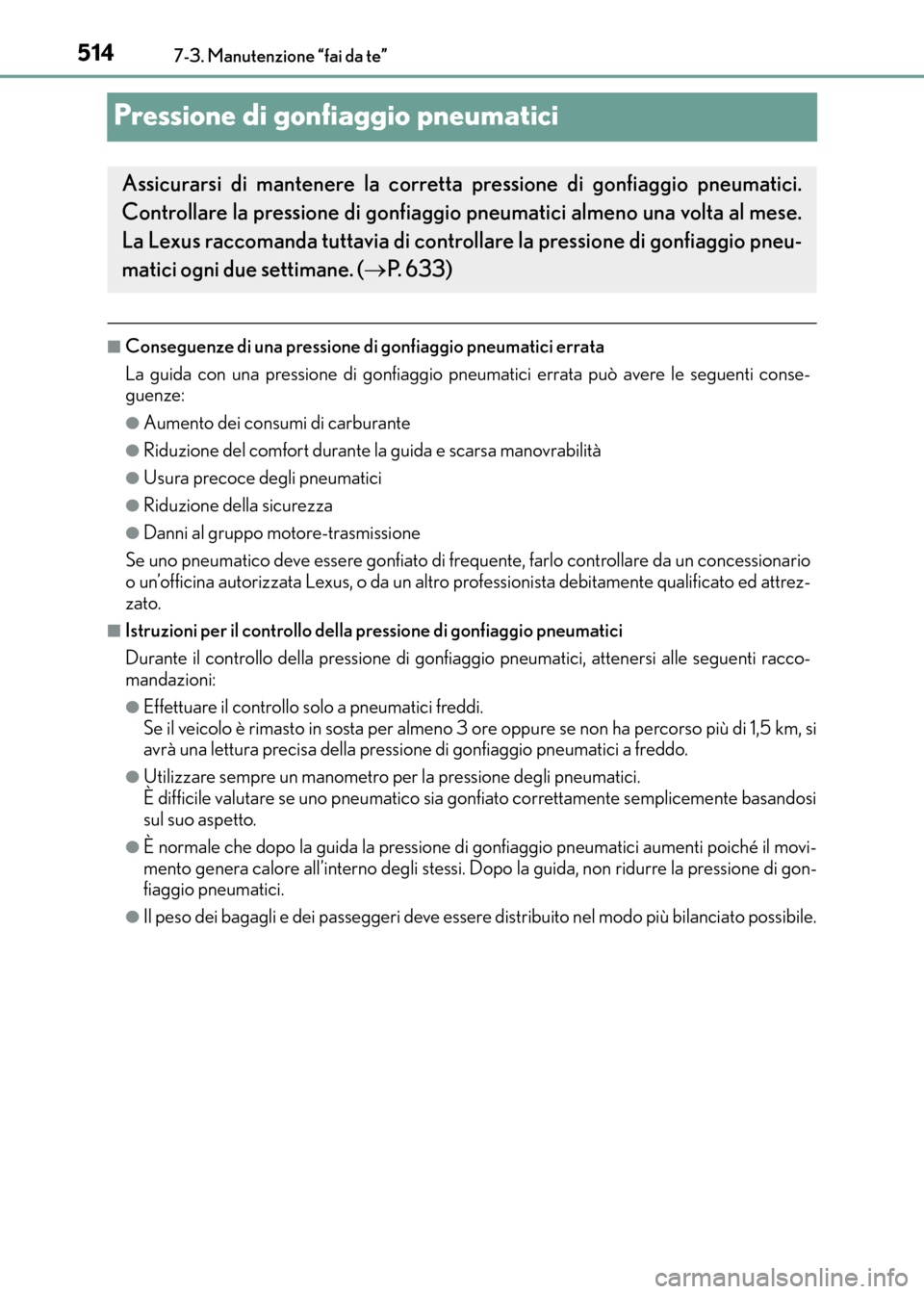 Lexus CT200h 2017 Manuale del proprietario (in Italian) 5147-3. Manutenzione “fai da te”
CT200h_OM_OM99N10L_(EL)
Pressione di gonfiaggio pneumatici
■Conseguenze di una pressione di gonfiaggio pneumatici errata
La guida con una pressione di gonfiaggio Lexus CT200h 2017 Manuale del proprietario (in Italian) 5147-3. Manutenzione “fai da te”
CT200h_OM_OM99N10L_(EL)
Pressione di gonfiaggio pneumatici
■Conseguenze di una pressione di gonfiaggio pneumatici errata
La guida con una pressione di gonfiaggio