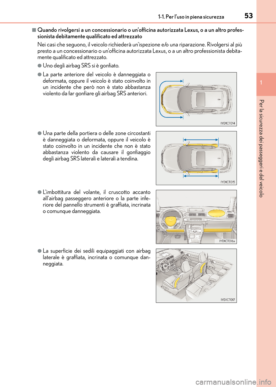Lexus CT200h 2017 Manuale del proprietario (in Italian) 531-1. Per l’uso in piena sicurezza
1
CT200h_OM_OM99N10L_(EL)
Per la sicurezza dei passeggeri e del veicolo
■Quando rivolgersi a un concessionario o un’officina autorizzata Lexus, o a un altro p Lexus CT200h 2017 Manuale del proprietario (in Italian) 531-1. Per l’uso in piena sicurezza
1
CT200h_OM_OM99N10L_(EL)
Per la sicurezza dei passeggeri e del veicolo
■Quando rivolgersi a un concessionario o un’officina autorizzata Lexus, o a un altro p