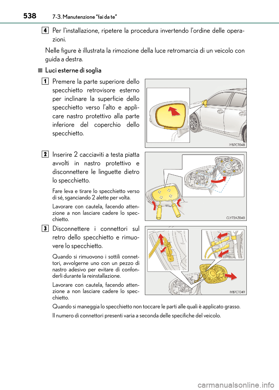 Lexus CT200h 2017 Manuale del proprietario (in Italian) 5387-3. Manutenzione “fai da te”
CT200h_OM_OM99N10L_(EL)
Per l’installazione, ripetere la procedura invertendo l’ordine delle opera-
zioni.
Nelle figure è illustrata la rimozione della luce r Lexus CT200h 2017 Manuale del proprietario (in Italian) 5387-3. Manutenzione “fai da te”
CT200h_OM_OM99N10L_(EL)
Per l’installazione, ripetere la procedura invertendo l’ordine delle opera-
zioni.
Nelle figure è illustrata la rimozione della luce r