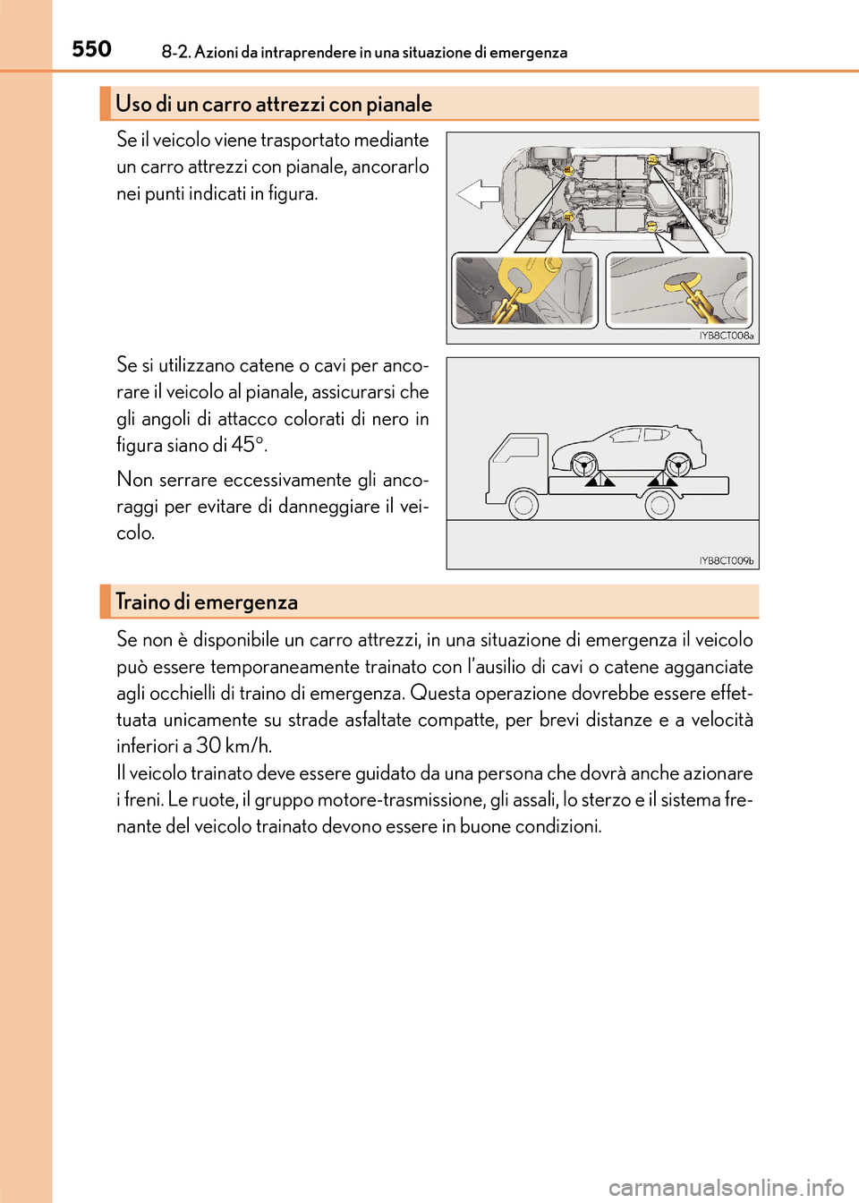 Lexus CT200h 2017 Manuale del proprietario (in Italian) 5508-2. Azioni da intraprendere in una situazione di emergenza
CT200h_OM_OM99N10L_(EL)
Se il veicolo viene trasportato mediante
un carro attrezzi con pianale, ancorarlo
nei punti indicati in figura.
S Lexus CT200h 2017 Manuale del proprietario (in Italian) 5508-2. Azioni da intraprendere in una situazione di emergenza
CT200h_OM_OM99N10L_(EL)
Se il veicolo viene trasportato mediante
un carro attrezzi con pianale, ancorarlo
nei punti indicati in figura.
S