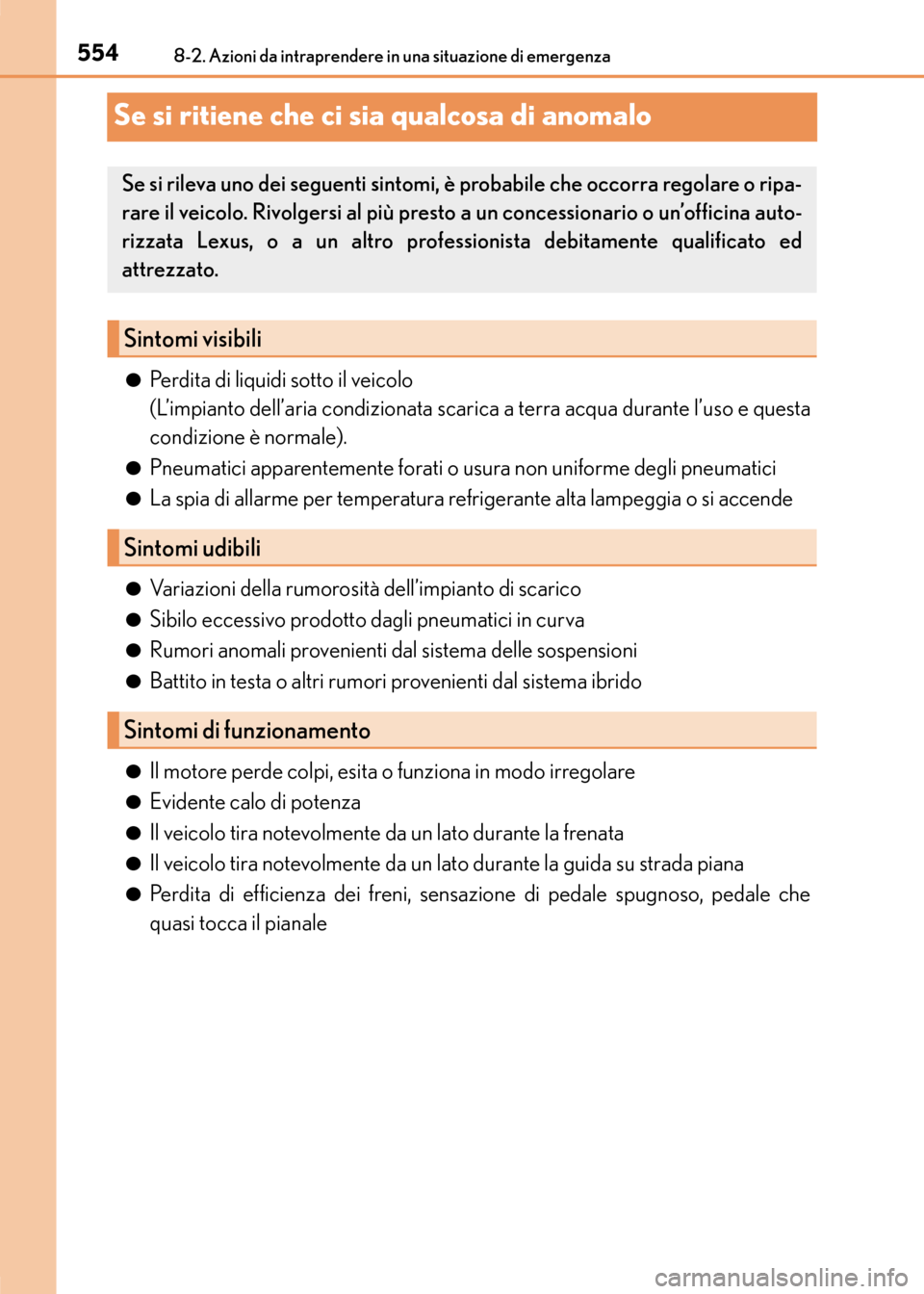 Lexus CT200h 2017 Manuale del proprietario (in Italian) 5548-2. Azioni da intraprendere in una situazione di emergenza
CT200h_OM_OM99N10L_(EL)
Se si ritiene che ci sia qualcosa di anomalo
●Perdita di liquidi sotto il veicolo
(L’impianto dell’aria co Lexus CT200h 2017 Manuale del proprietario (in Italian) 5548-2. Azioni da intraprendere in una situazione di emergenza
CT200h_OM_OM99N10L_(EL)
Se si ritiene che ci sia qualcosa di anomalo
●Perdita di liquidi sotto il veicolo
(L’impianto dell’aria co
