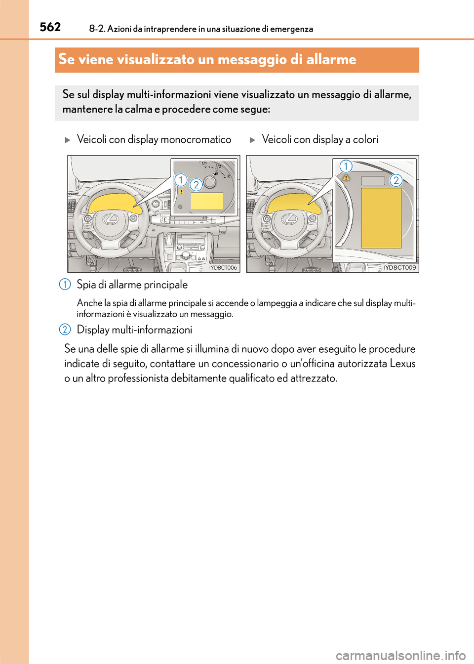 Lexus CT200h 2017  Manuale del proprietario (in Italian) 5628-2. Azioni da intraprendere in una situazione di emergenza
CT200h_OM_OM99N10L_(EL)
Se viene visualizzato un messaggio di allarme
Spia di allarme principale
Anche la spia di allarme principale si a
