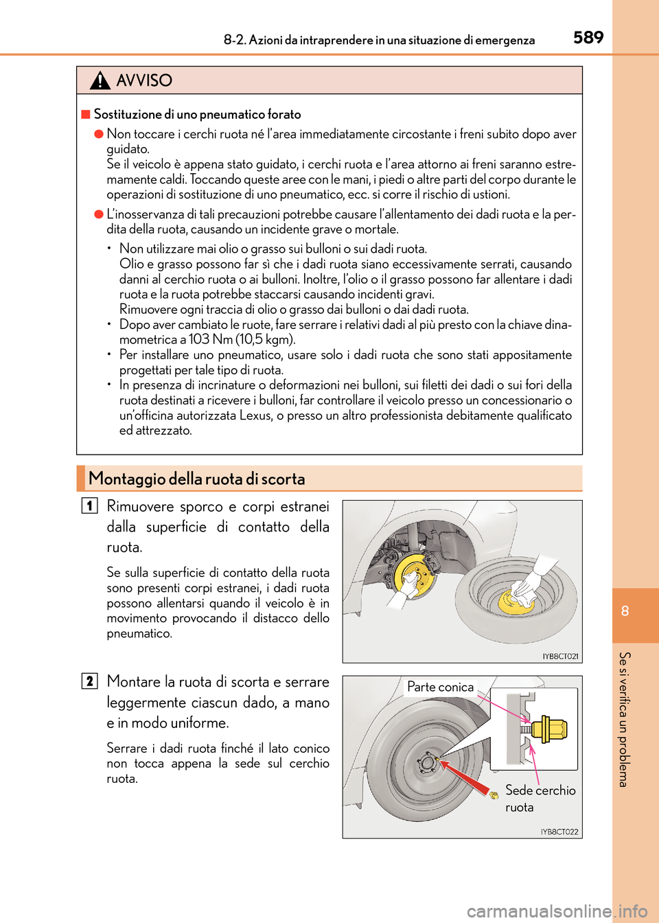Lexus CT200h 2017 Manuale del proprietario (in Italian) 5898-2. Azioni da intraprendere in una situazione di emergenza
CT200h_OM_OM99N10L_(EL)
8
Se si verifica un problema
Rimuovere sporco e corpi estranei
dalla superficie di contatto della
ruota.
Se sulla Lexus CT200h 2017 Manuale del proprietario (in Italian) 5898-2. Azioni da intraprendere in una situazione di emergenza
CT200h_OM_OM99N10L_(EL)
8
Se si verifica un problema
Rimuovere sporco e corpi estranei
dalla superficie di contatto della
ruota.
Se sulla