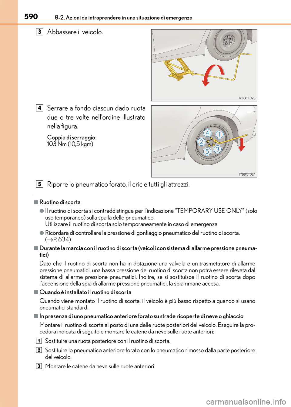 Lexus CT200h 2017 Manuale del proprietario (in Italian) 5908-2. Azioni da intraprendere in una situazione di emergenza
CT200h_OM_OM99N10L_(EL)
Abbassare il veicolo.
Serrare a fondo ciascun dado ruota
due o tre volte nell’ordine illustrato
nella figura.
C Lexus CT200h 2017 Manuale del proprietario (in Italian) 5908-2. Azioni da intraprendere in una situazione di emergenza
CT200h_OM_OM99N10L_(EL)
Abbassare il veicolo.
Serrare a fondo ciascun dado ruota
due o tre volte nell’ordine illustrato
nella figura.
C