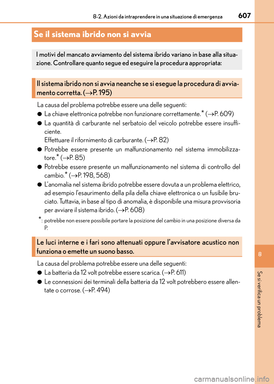 Lexus CT200h 2017 Manuale del proprietario (in Italian) 6078-2. Azioni da intraprendere in una situazione di emergenza
CT200h_OM_OM99N10L_(EL)
8
Se si verifica un problema
Se il sistema ibrido non si avvia
La causa del problema potrebbe essere una delle se Lexus CT200h 2017 Manuale del proprietario (in Italian) 6078-2. Azioni da intraprendere in una situazione di emergenza
CT200h_OM_OM99N10L_(EL)
8
Se si verifica un problema
Se il sistema ibrido non si avvia
La causa del problema potrebbe essere una delle se