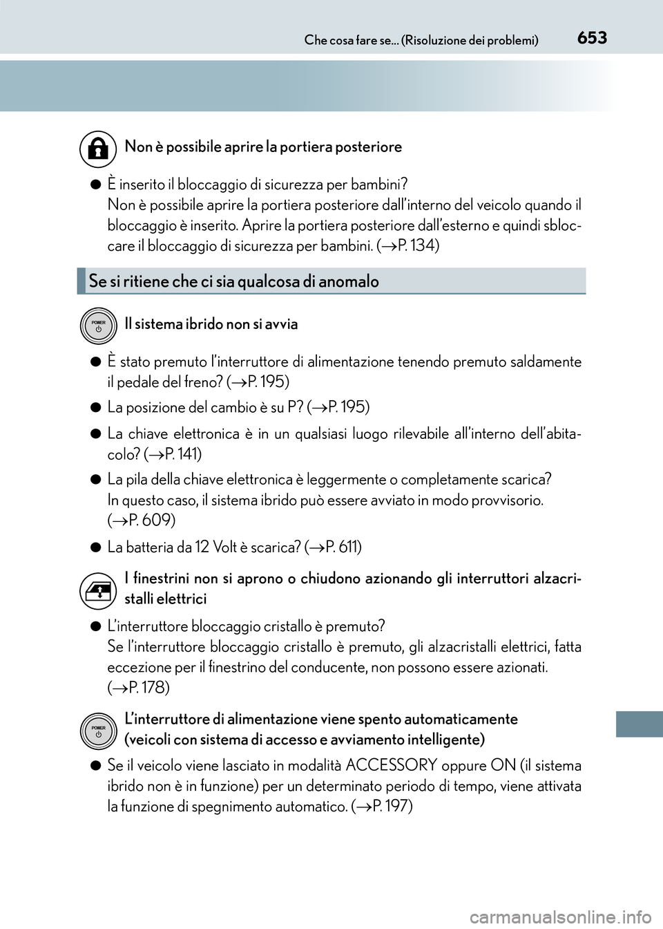 Lexus CT200h 2017 Manuale del proprietario (in Italian) 653Che cosa fare se... (Risoluzione dei problemi)
CT200h_OM_OM99N10L_(EL)●
È inserito il bloccaggio di sicurezza per bambini?
Non è possibile aprire la portiera posteriore dall’interno del veico Lexus CT200h 2017 Manuale del proprietario (in Italian) 653Che cosa fare se... (Risoluzione dei problemi)
CT200h_OM_OM99N10L_(EL)●
È inserito il bloccaggio di sicurezza per bambini?
Non è possibile aprire la portiera posteriore dall’interno del veico