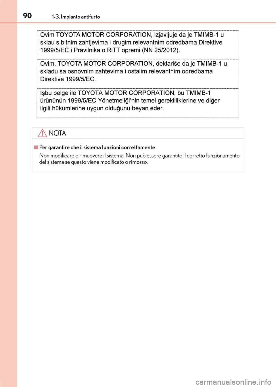 Lexus CT200h 2017  Manuale del proprietario (in Italian) 901-3. Impianto antifurto
CT200h_OM_OM99N10L_(EL)
NOTA
■Per garantire che il sistema funzioni correttamente
Non modificare o rimuovere il sistema. Non può essere garantito il corretto funzionamento