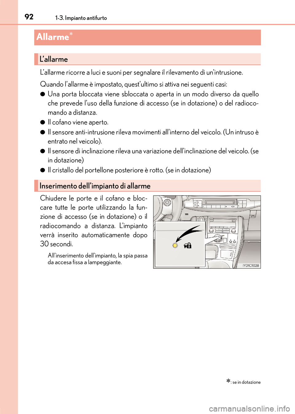 Lexus CT200h 2017 Manuale del proprietario (in Italian) 921-3. Impianto antifurto
CT200h_OM_OM99N10L_(EL)
Allarme∗
L’allarme ricorre a luci e suoni per segnalare il rilevamento di un’intrusione.
Quando l’allarme è impostato, quest’ultimo si atti Lexus CT200h 2017 Manuale del proprietario (in Italian) 921-3. Impianto antifurto
CT200h_OM_OM99N10L_(EL)
Allarme∗
L’allarme ricorre a luci e suoni per segnalare il rilevamento di un’intrusione.
Quando l’allarme è impostato, quest’ultimo si atti