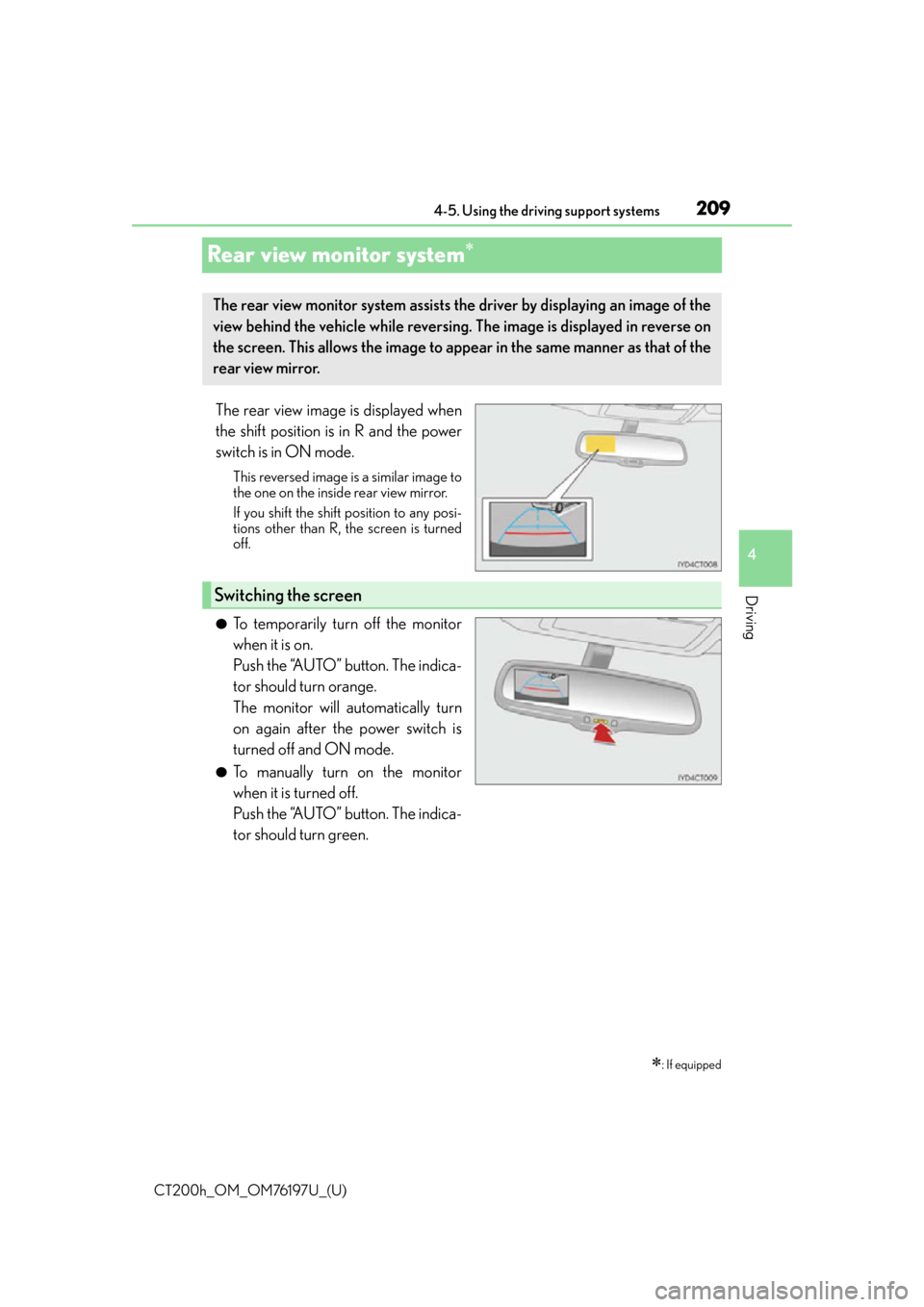 Lexus CT200h 2016 Owners Manual (in English) 209
CT200h_OM_OM76197U_(U)4-5. Using the driving support systems
4
Driving
Rear view monitor system
The rear view image is displayed when
the shift position is in R and the power
switch is in ON mo Lexus CT200h 2016 Owners Manual (in English) 209
CT200h_OM_OM76197U_(U)4-5. Using the driving support systems
4
Driving
Rear view monitor system
The rear view image is displayed when
the shift position is in R and the power
switch is in ON mo