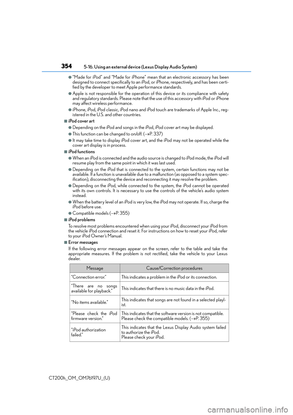 Lexus CT200h 2016 Owners Manual (in English) 3545-16. Using an external device (Lexus Display Audio System)
CT200h_OM_OM76197U_(U)
●“Made for iPod” and “Made for iPhone” mean that an electronic accessory has been
designed to connect s Lexus CT200h 2016 Owners Manual (in English) 3545-16. Using an external device (Lexus Display Audio System)
CT200h_OM_OM76197U_(U)
●“Made for iPod” and “Made for iPhone” mean that an electronic accessory has been
designed to connect s