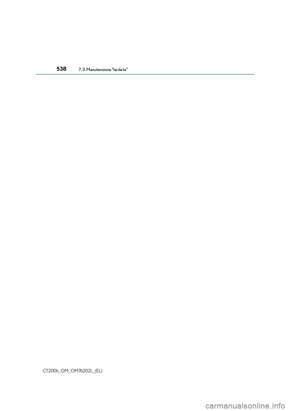 Lexus CT200h 2016  Manuale del proprietario (in Italian) 5387-3. Manutenzione “fai da te”
CT200h_OM_OM76202L_(EL) 