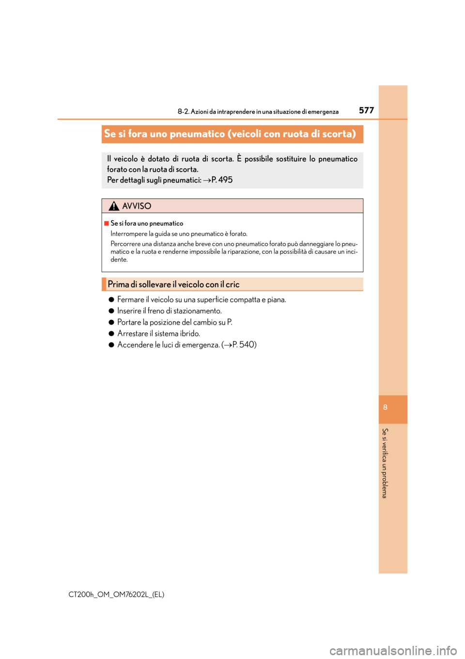 Lexus CT200h 2016  Manuale del proprietario (in Italian) 5778-2. Azioni da intraprendere in una situazione di emergenza
CT200h_OM_OM76202L_(EL)
8
Se si verifica un problema
Se si fora uno pneumatico (veicoli con ruota di scorta)
●Fermare il veicolo su una