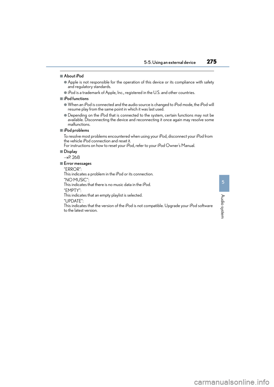 Lexus CT200h 2015  Owners Manual (in English) CT200h_OM_OM76174U_(U)
2755-5. Using an external device
5
Audio system
■About iPod
●Apple is not responsible for the operation of this device or its compliance with safety
and regulatory standards