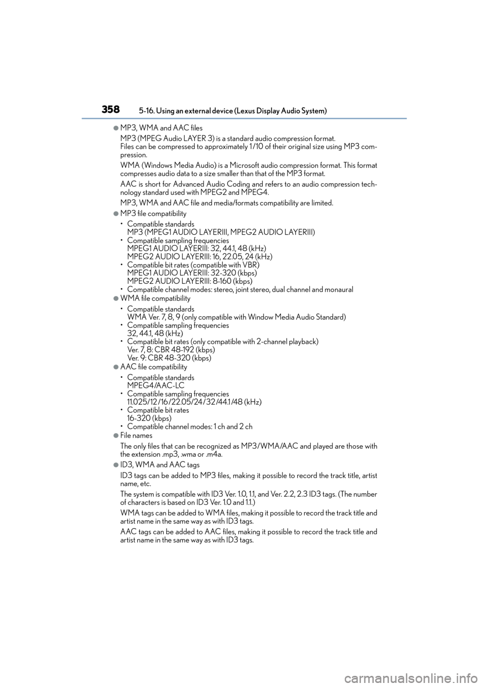 Lexus CT200h 2015  Owners Manual (in English) 3585-16. Using an external device (Lexus Display Audio System)
CT200h_OM_OM76174U_(U)
●MP3, WMA and AAC files
MP3 (MPEG Audio LAYER 3) is a standard audio compression format. 
Files can be compresse