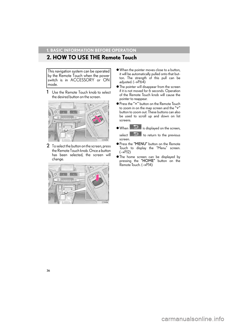 Lexus CT200h 2015  Navigation Manual (in English) 36
1. BASIC INFORMATION BEFORE OPERATION
CT200h_Navi_OM76146U_(U)14.06.17     09:48
2. HOW TO USE THE Remote Touch
1Use the Remote Touch knob to select
the desired button on the screen.
2To select the
