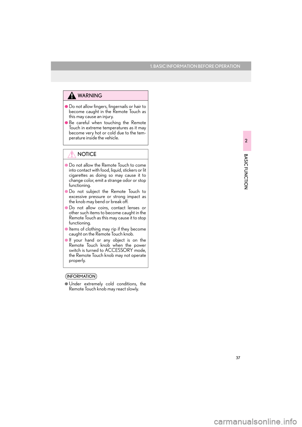 Lexus CT200h 2015  Navigation Manual (in English) 37
1. BASIC INFORMATION BEFORE OPERATION
2
BASIC FUNCTION
CT200h_Navi_OM76146U_(U)14.06.17     09:48
WA R N I N G
●Do not allow fingers, fingernails or hair to
become caught in the Remote Touch as
t