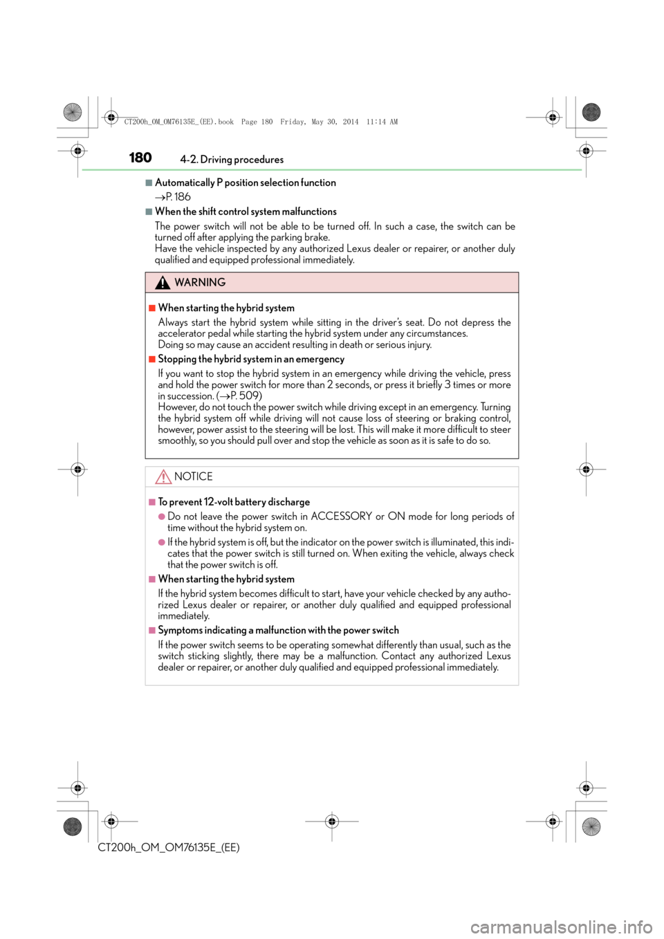 Lexus CT200h 2014  Owners Manual (in English) 1804-2. Driving procedures
CT200h_OM_OM76135E_(EE)
■Automatically P position selection function
→P.  1 8 6
■When the shift contro l system malfunctions
The power switch will not be able to be tu