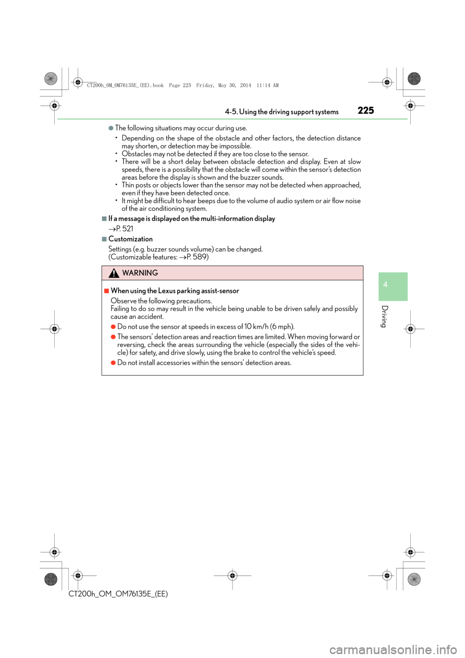 Lexus CT200h 2014  Owners Manual (in English) 2254-5. Using the driving support systems
4
Driving
CT200h_OM_OM76135E_(EE)
●The following situations may occur during use.
• Depending on the shape of the obstacle and other factors, the detectio