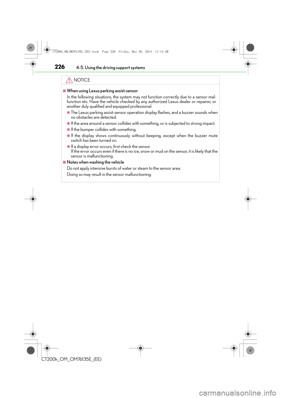 Lexus CT200h 2014 Owners Manual (in English) 2264-5. Using the driving support systems
CT200h_OM_OM76135E_(EE)
NOTICE
■When using Lexus parking assist-sensor
In the following situations, the system may not function correctly due to a sensor ma Lexus CT200h 2014 Owners Manual (in English) 2264-5. Using the driving support systems
CT200h_OM_OM76135E_(EE)
NOTICE
■When using Lexus parking assist-sensor
In the following situations, the system may not function correctly due to a sensor ma