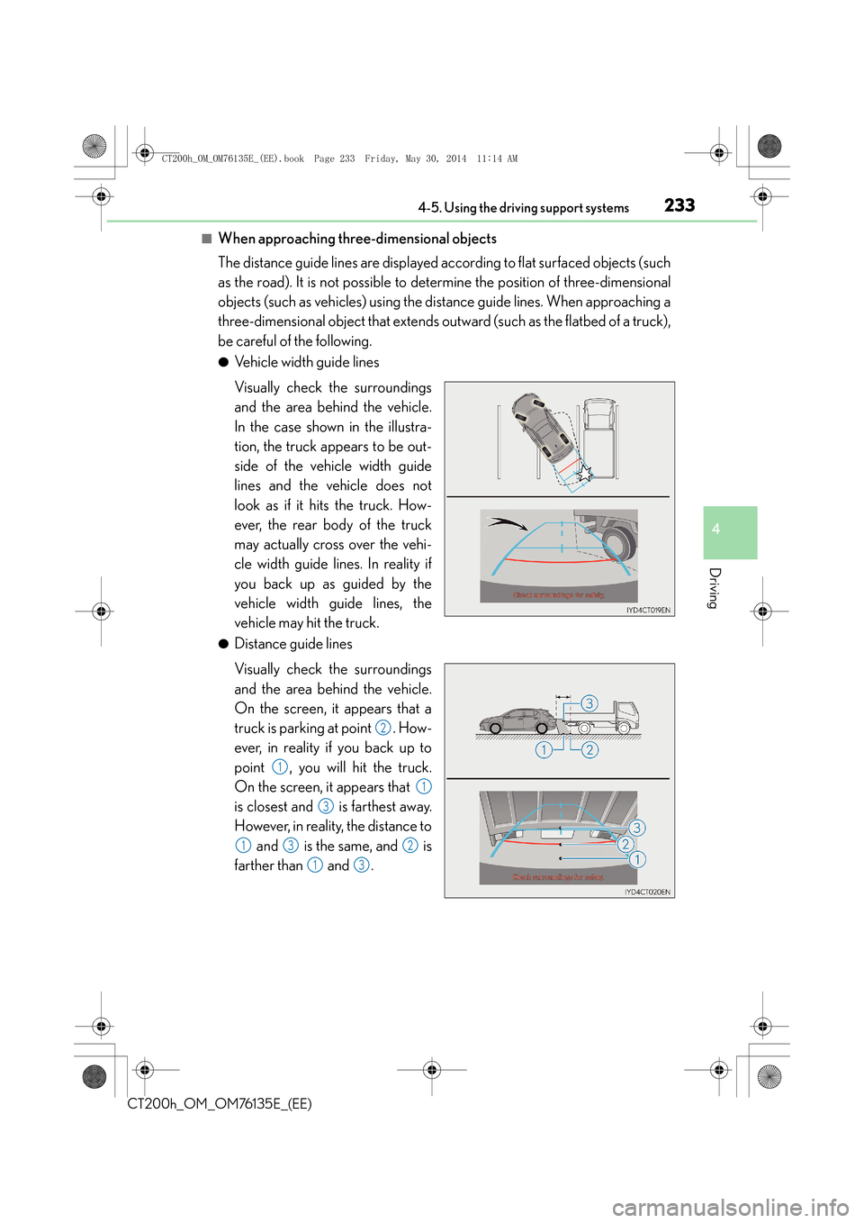 Lexus CT200h 2014 Owners Manual (in English) 2334-5. Using the driving support systems
4
Driving
CT200h_OM_OM76135E_(EE)
■When approaching three-dimensional objects
The distance guide lines are displayed according to flat surfaced objects (suc Lexus CT200h 2014 Owners Manual (in English) 2334-5. Using the driving support systems
4
Driving
CT200h_OM_OM76135E_(EE)
■When approaching three-dimensional objects
The distance guide lines are displayed according to flat surfaced objects (suc