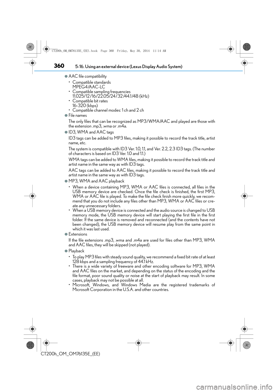 Lexus CT200h 2014 Owners Manual (in English) 3605-16. Using an external device (Lexus Display Audio System)
CT200h_OM_OM76135E_(EE)
●AAC file compatibility
• Compatible standards MPEG4/AAC-LC
• Compatible sampling frequencies 11.025/12 /1 Lexus CT200h 2014 Owners Manual (in English) 3605-16. Using an external device (Lexus Display Audio System)
CT200h_OM_OM76135E_(EE)
●AAC file compatibility
• Compatible standards MPEG4/AAC-LC
• Compatible sampling frequencies 11.025/12 /1