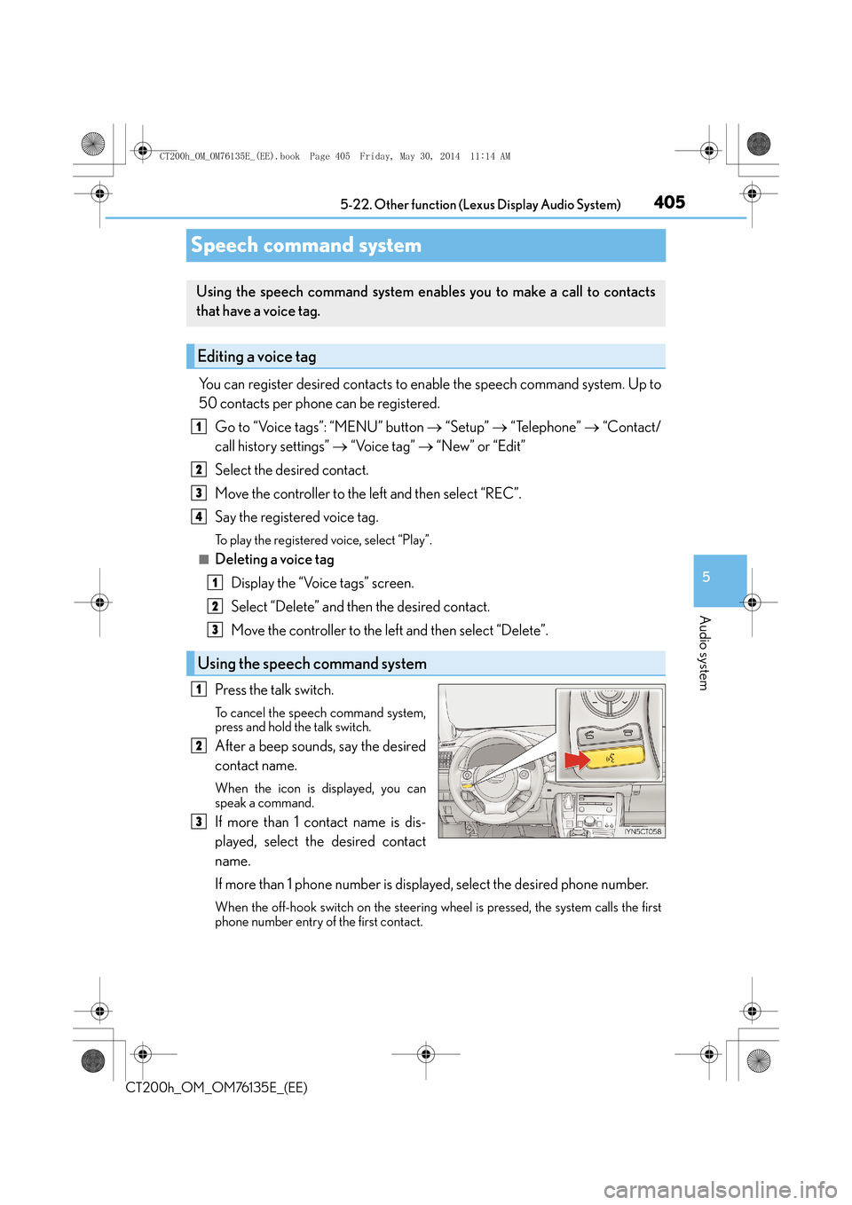 Lexus CT200h 2014 Owners Manual (in English) 405
5
5-22. Other function (Lexus Display Audio System)
Audio system
CT200h_OM_OM76135E_(EE)
Speech command system
You can register desired contacts to enable the speech command system. Up to
50 conta Lexus CT200h 2014 Owners Manual (in English) 405
5
5-22. Other function (Lexus Display Audio System)
Audio system
CT200h_OM_OM76135E_(EE)
Speech command system
You can register desired contacts to enable the speech command system. Up to
50 conta