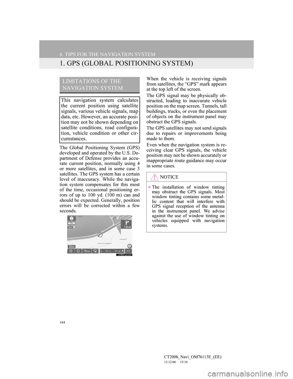 Lexus CT200h 2014 Navigation manual (in English) 184
CT200h_Navi_OM76113E_(EE)
13.12.06 15:16
6. TIPS FOR THE NAVIGATION SYSTEM
1. GPS (GLOBAL POSITIONING SYSTEM)
The Global Positioning System (GPS)
developed and operated by the U.S. De-
partmen Lexus CT200h 2014 Navigation manual (in English) 184
CT200h_Navi_OM76113E_(EE)
13.12.06 15:16
6. TIPS FOR THE NAVIGATION SYSTEM
1. GPS (GLOBAL POSITIONING SYSTEM)
The Global Positioning System (GPS)
developed and operated by the U.S. De-
partmen