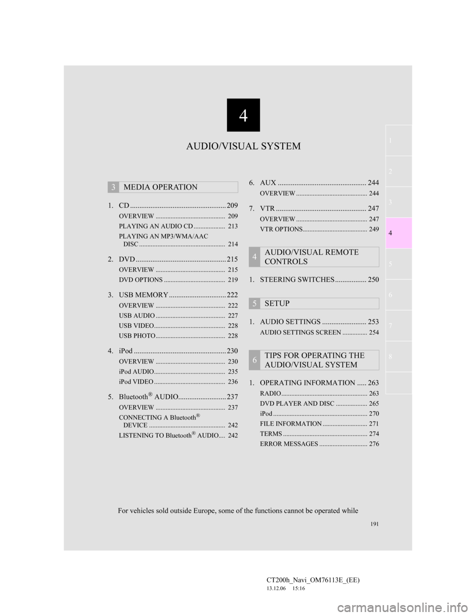 Lexus CT200h 2014 Navigation manual (in English) 191
1
2
3
4
5
6
7
4
CT200h_Navi_OM76113E_(EE)
13.12.06 15:16
8
1. CD .................................................... 209
OVERVIEW .......................................... 209
PLAYING AN AU Lexus CT200h 2014 Navigation manual (in English) 191
1
2
3
4
5
6
7
4
CT200h_Navi_OM76113E_(EE)
13.12.06 15:16
8
1. CD .................................................... 209
OVERVIEW .......................................... 209
PLAYING AN AU