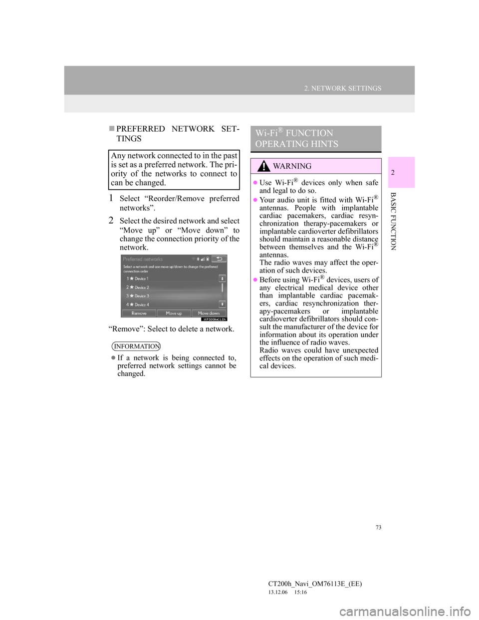 Lexus CT200h 2014 Navigation manual (in English) 73
2. NETWORK SETTINGS
CT200h_Navi_OM76113E_(EE)
13.12.06 15:16
2
BASIC FUNCTION
PREFERRED NETWORK SET-
TINGS
1Select “Reorder/Remove preferred
networks”.
2Select the desired network and se Lexus CT200h 2014 Navigation manual (in English) 73
2. NETWORK SETTINGS
CT200h_Navi_OM76113E_(EE)
13.12.06 15:16
2
BASIC FUNCTION
PREFERRED NETWORK SET-
TINGS
1Select “Reorder/Remove preferred
networks”.
2Select the desired network and se
