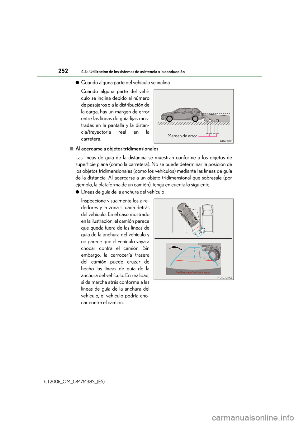 Lexus CT200h 2014  Manual del propietario (in Spanish) 2524-5. Utilización de los sistemas de asistencia a la conducción
CT200h_OM_OM76138S_(ES)●
Cuando alguna parte del vehículo se inclina
Cuando alguna parte del vehí-
culo se inclina debido al nú